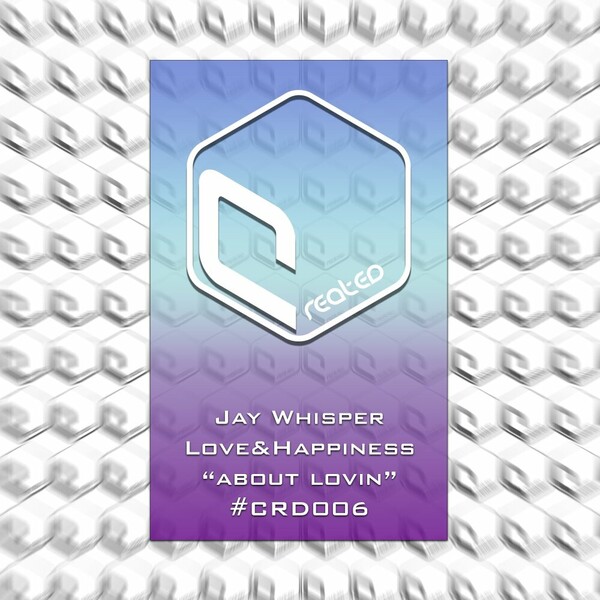 LOVE&HAPPINESS, Jay Whisper - About Lovin on CREATED RECORDS