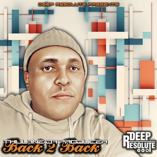 Thulane Da Producer - Back 2 Back on Deep Resolute (PTY) LTD