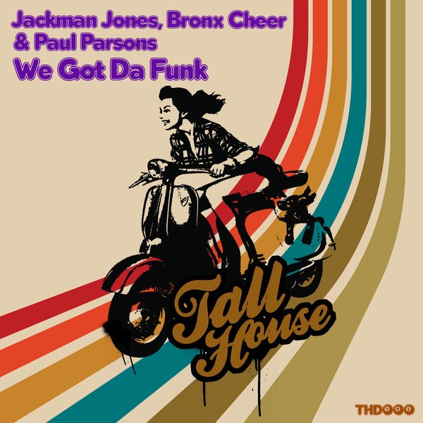 Jackman Jones, Bronx Cheer & Paul Parsons - We Got da Funk on Tall House Digital