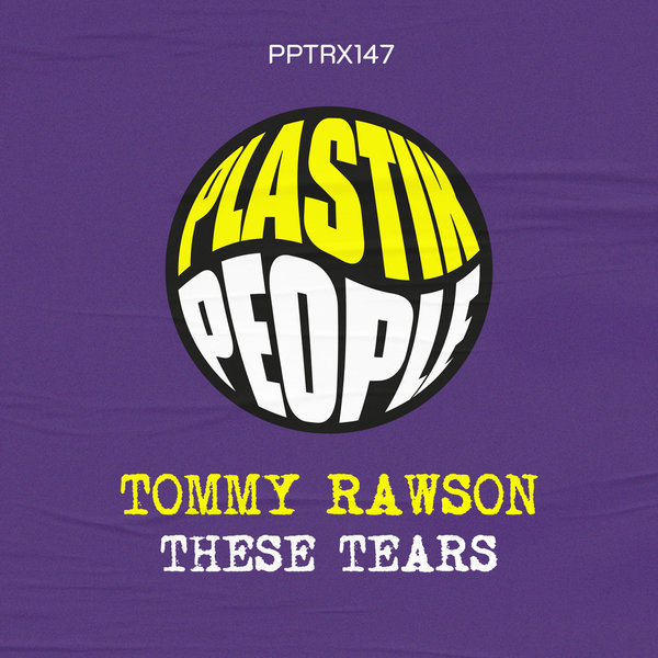 Tommy Rawson - These Tears on Plastik People Digital