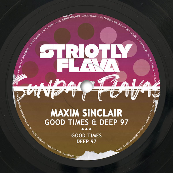 Maxim Sinclair - Good Times & Deep 97 on Sunday Flavas