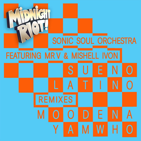 Sonic Soul Orchestra, Mishell Ivon, Mr V - Sueno Latino (Remixes) on Midnight Riot