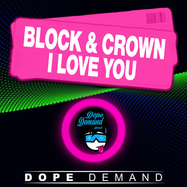 Block & Crown - I Love You on Dope Demand