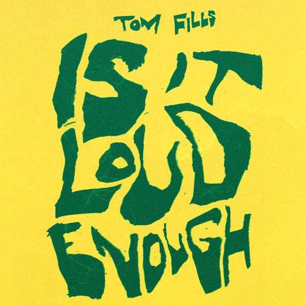 Tom Fills - Is It Loud Enough on Feedasoul Records