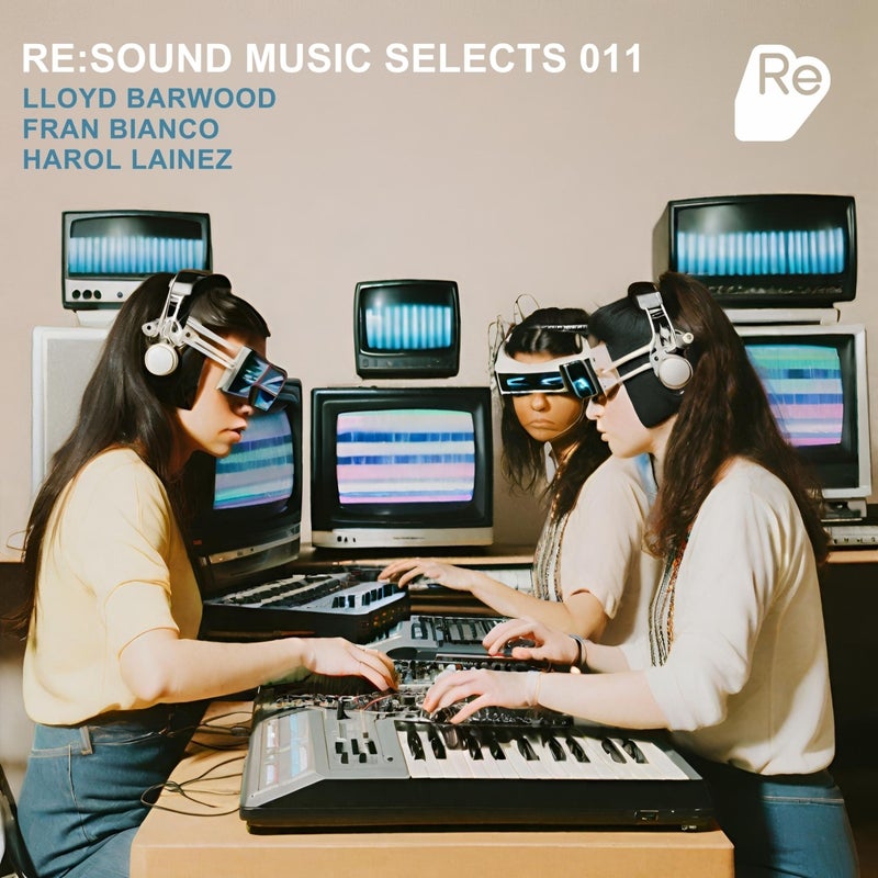 Lloyd Barwood, Fran Bianco, Harol Lainez - Re:Sound Music Selects 011 on Re:Sound Music