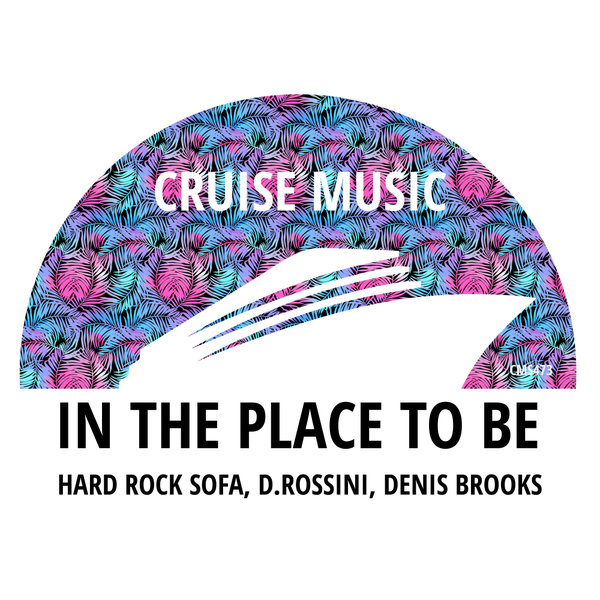 Hard Rock Sofa, D.Rossini, Denis Brooks - In The Place To Be on Cruise Music