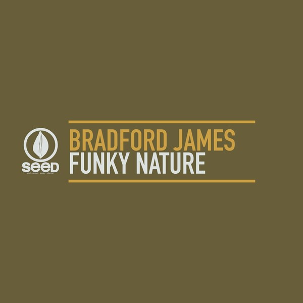 Bradford James - Funky Nature on Seed Recordings