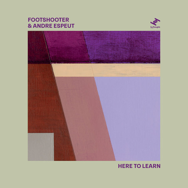 Footshooter, Andre Espeut - Here to Learn on Tru Thoughts