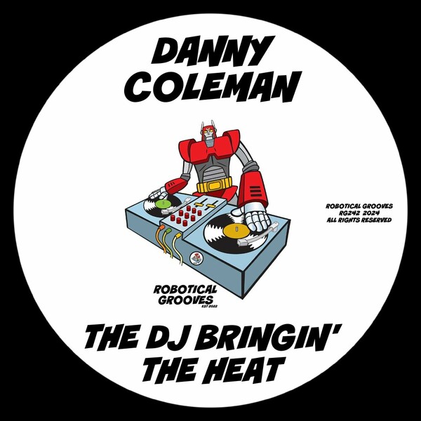 Danny Coleman - The DJ Bringin' The Heat on Robotical Grooves