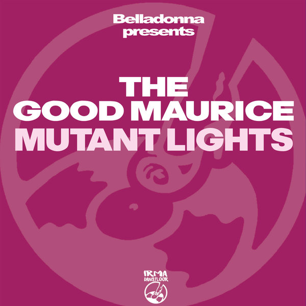 The Good Maurice & Belladonna - Mutant Lights on IRMA DANCEFLOOR