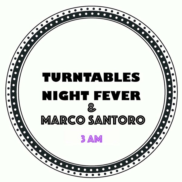 Marco Santoro, Turntables Night Fever - 3 Am on Turntables Night Fever
