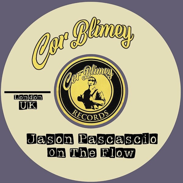 Jason Pascascio - On The Flow on Cor Blimey Records