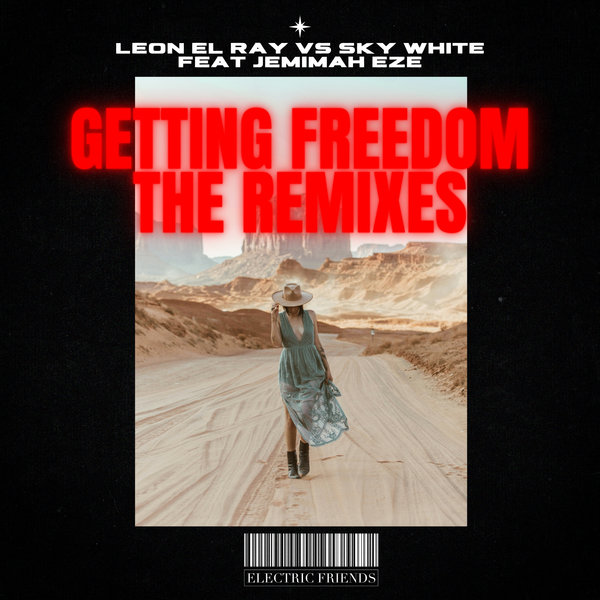 Leon El Ray, Sky White, Jemimah Eze - Getting Freedom The Remixes on ELECTRIC FRIENDS MUSIC