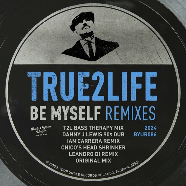 True2Life - Be Myself Remixes on Bob's Your Uncle Records