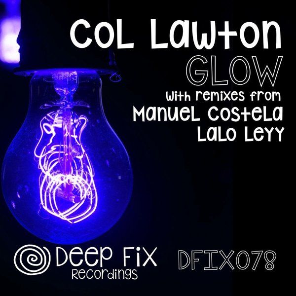 Col Lawton - GLOW (The Remixes) on Deep Fix Recordings