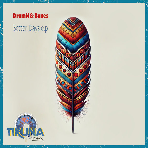 DrumN & Bones - Better Days e.p on Tikuna Trax