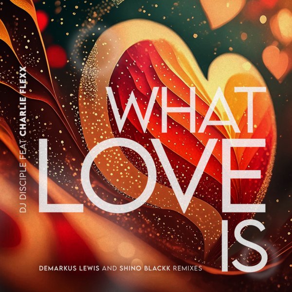 DJ Disciple feat. Charlie Flexx - What Love Is... on Catch 22