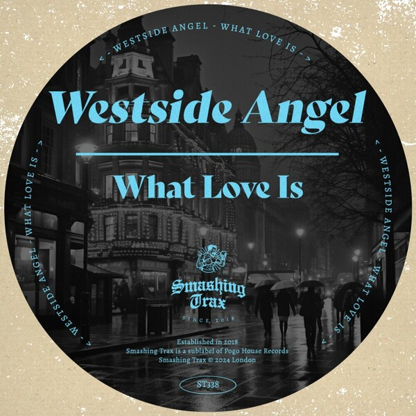 Westside Angel - What Love Is on Smashing Trax Records