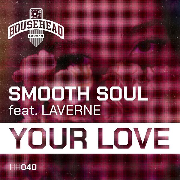 Smooth Soul, Laverne - Your Love on Househead London