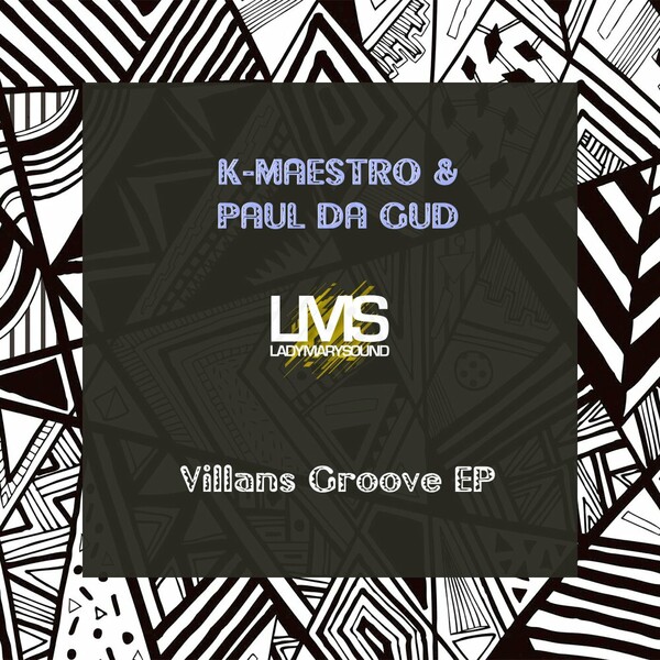 K-Maestro, Paul Da Gud - Villans Groove EP on LadyMarySound International