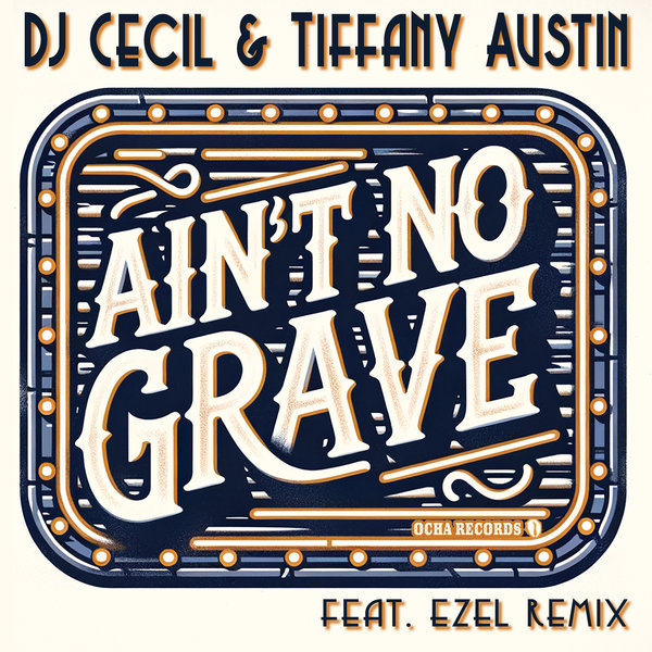 DJ Cecil, Tiffany Austin – Ain’t No Grave on Ocha Records