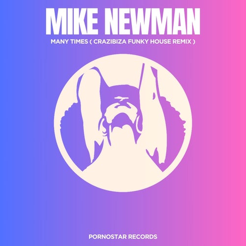 Mike Newman - Many Times (Crazibiza Funky House Remix) on PornoStar Records