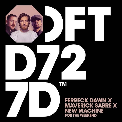 Ferreck Dawn, Maverick Sabre, New Machine - For The Weekend - Extended Mix on Defected