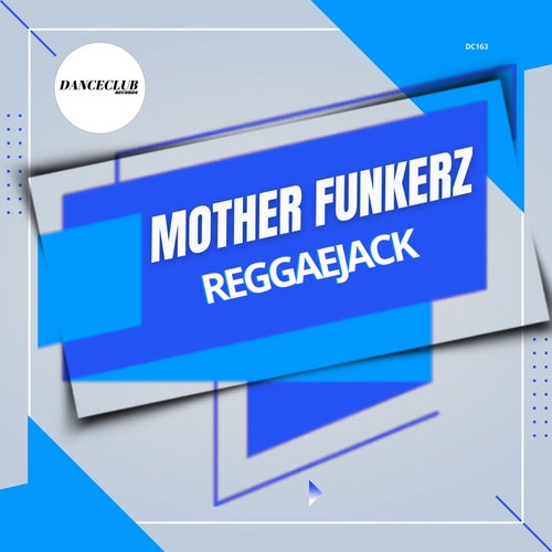 Mother Funkerz - ReggaeJack (Extended Mix) on DanceClub Records