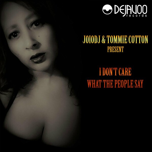 JoioDJ, Tommie Cotton - I Dont Care What The People Say on Dejavoo Records