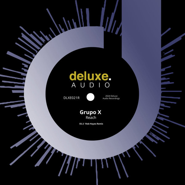 Grupo X - Reach (Rob Hayes Remix) on Deluxe Audio