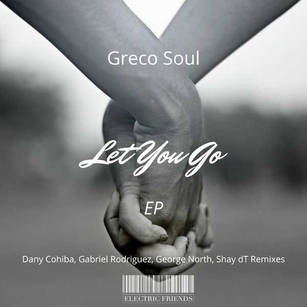 Greco Soul - Let You Go EP on ELECTRIC FRIENDS MUSIC