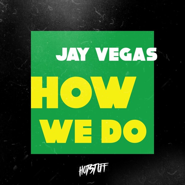 Jay Vegas - How We Do on Hot Stuff