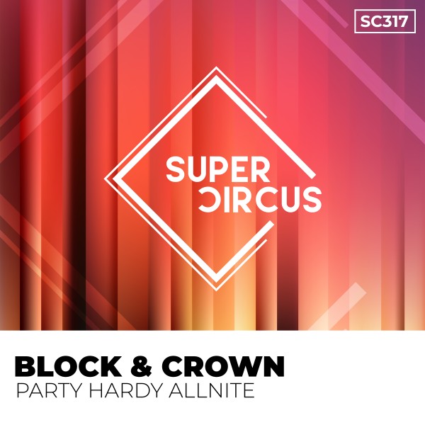 Block & Crown - Party Hardy Allnite on Supercircus Records