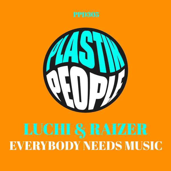 LUCHI & RAIZER - Everybody Needs Music on Plastik People Digital