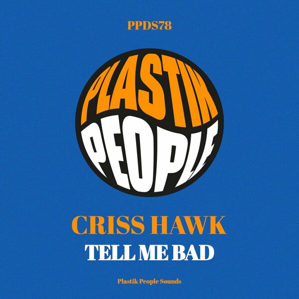 Criss Hawk - Tell Me Bad on Plastik People Digital