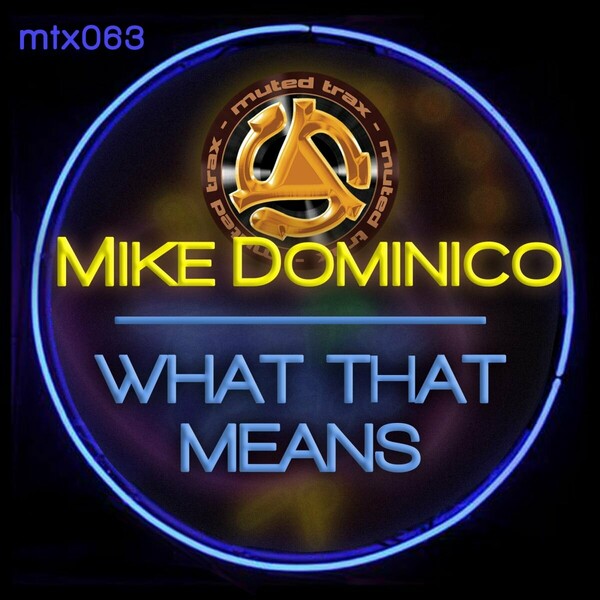 Mike Dominico - What That Means on Muted Trax