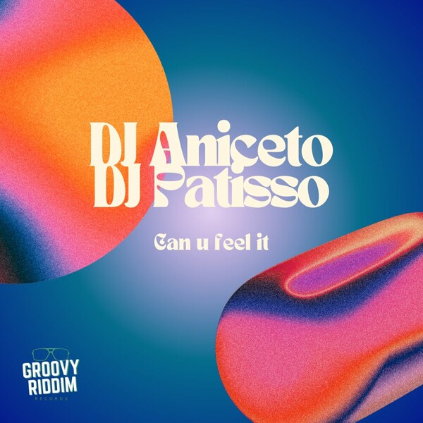 DJ Aniceto, DJ Patisso - Can U Feel It on Groovy Riddim Records