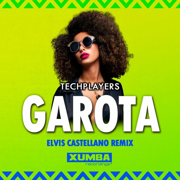 Techplayers - Garota (Elvis Castellano Remix) on Xumba Recordings