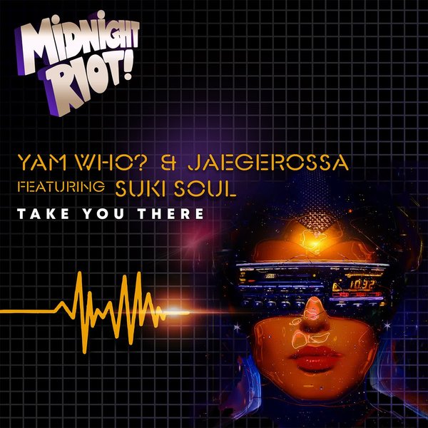 Yam Who?, Jaegerossa, Suki Soul - Take You There on Midnight Riot