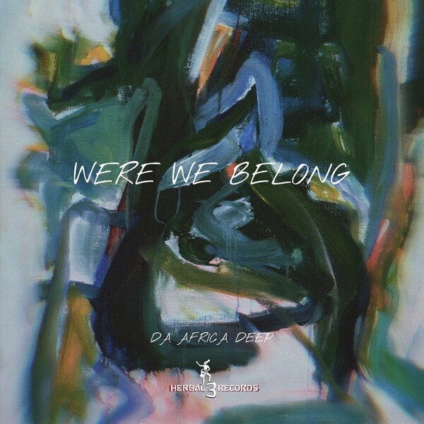 Da Africa Deep - Were we belong on Herbal 3 Records Inc.