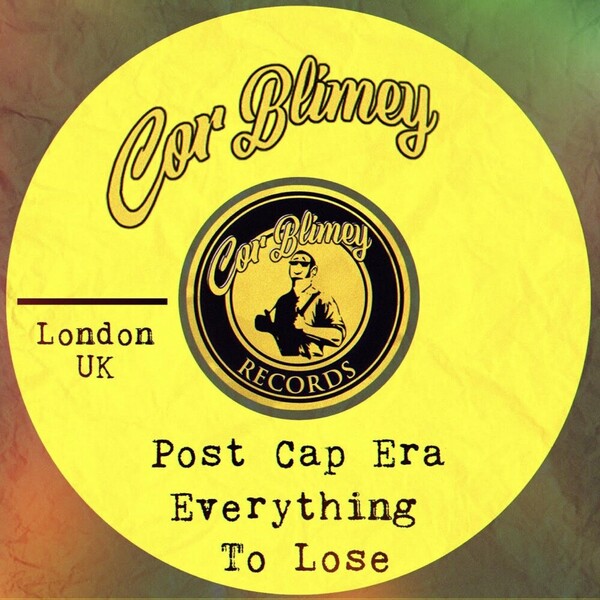 Post Cap Era - Everything To Lose on Cor Blimey Records