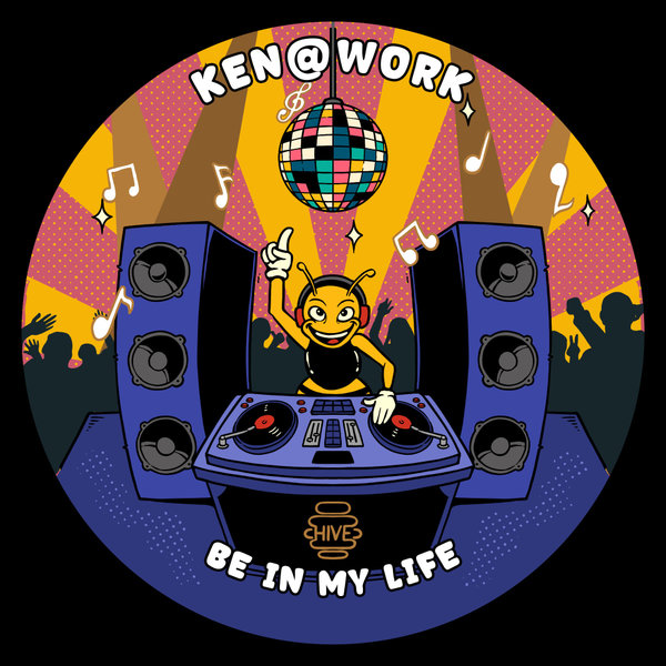 Ken@Work - Be In My Life on Hive Label