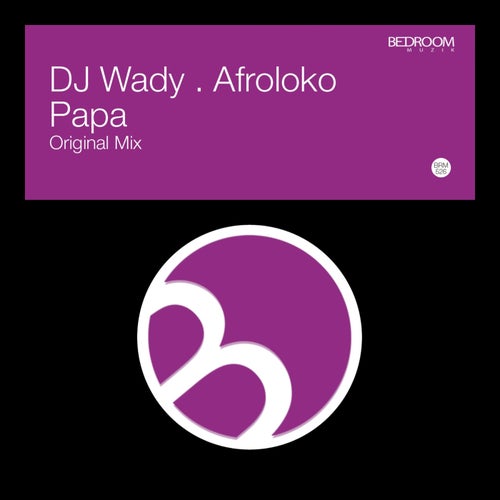 DJ Wady, Afroloko - Papa on Bedroom Muzik