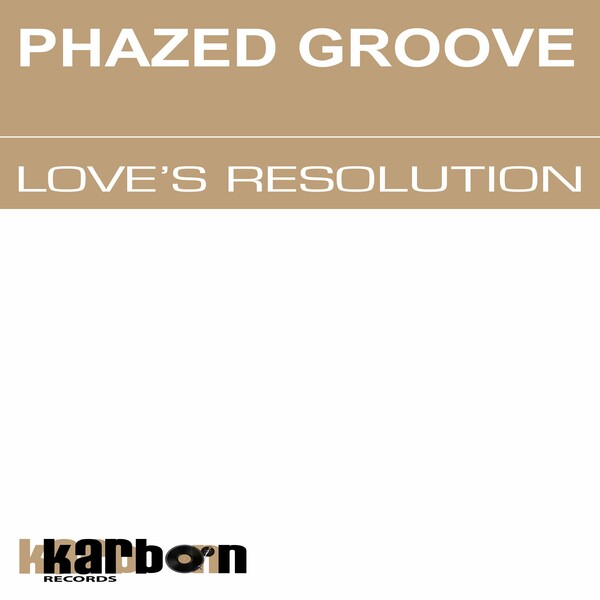 Phazed Groove - Love's Resolution on Karbon Records