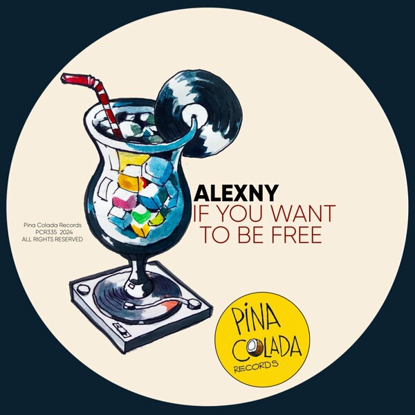 Alexny - If You Want To Be Free on Pina Colada Records