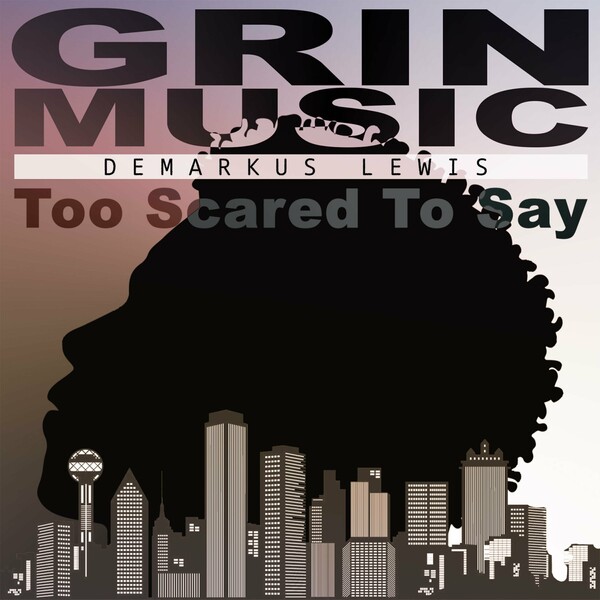 Demarkus Lewis - Too Scared to Say on Grin Music