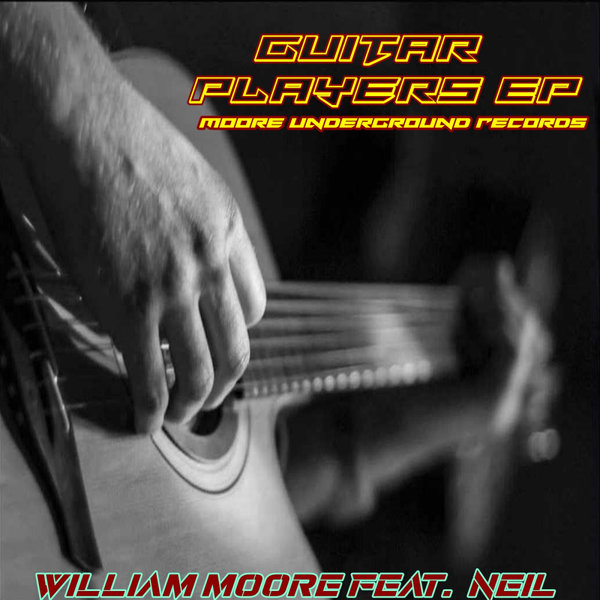 William Moore, NEIL - GUITAR PLAYERS on Moore Undergrounds Records