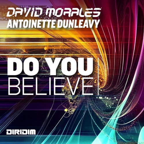 David Morales, Antoinette Dunleavy - DO YOU BELIEVE on DIRIDIM