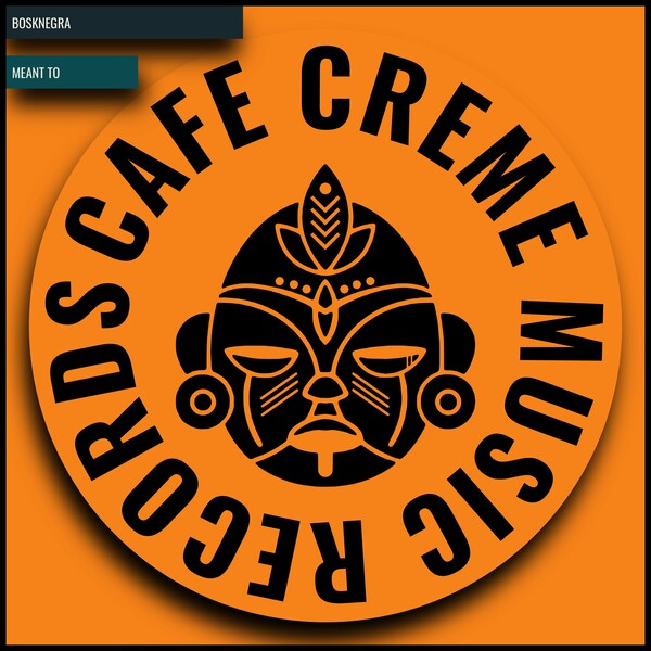 Bosknegra - Meant To on Cafe Creme Music Records