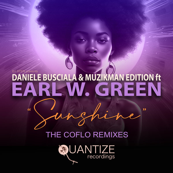 Daniele Busciala, Muzikman Edition, Earl W. Green - Sunshine (The Coflo Remixes) on Quantize Recordings